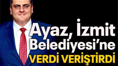 Ayaz İzmit Belediyesi’ne verdi veriştirdi